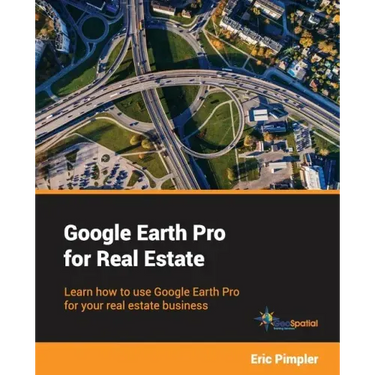 Google Earth Pro for Real Estate: Learn how to use Google Earth Pro for your real estate business