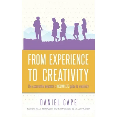 From Experience to Creativity: The experiential educator's incomplete guide to creativity