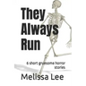 They Always Run: 6 short gruesome horror stories