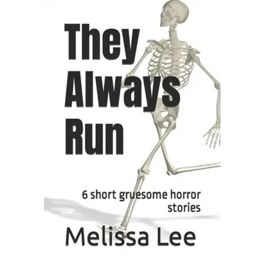 They Always Run: 6 short gruesome horror stories