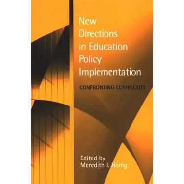 New Directions in Education Policy Implementation: Confronting Complexity