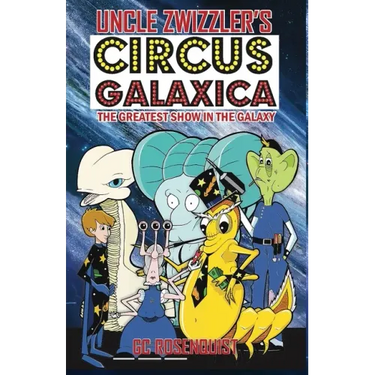 Uncle Zwizzler's Circus Galaxica: The Greatest Show in the Galaxy