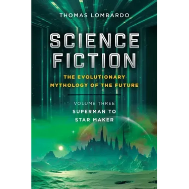 Science Fiction: the Evolutionary Mythology of the Future: Volume Three: Superman to Star Maker