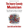 The Improv Comedy Musician: The Ultimate Guide to Playing Music with an Improv Group