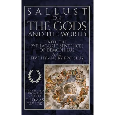 Sallust on the Gods and the World: And the Pythagoric Sentences of Demophilus and Five Hymns by Proclus
