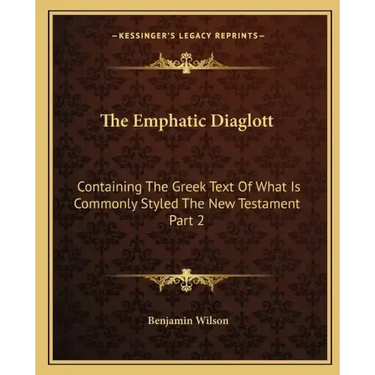The Emphatic Diaglott: Containing the Greek Text of What Is Commonly Styled the New Testament Part 2