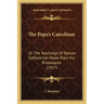 The Pope's Catechism: Or The Teachings Of Roman Catholicism Made Plain For Protestants (1917)