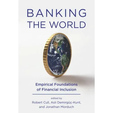 Banking the World: Empirical Foundations of Financial Inclusion