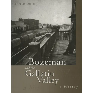 Bozeman and the Gallatin Valley: A History