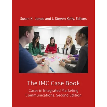 The IMC Case Book: Cases in Integrated Marketing Communications, Second Edition
