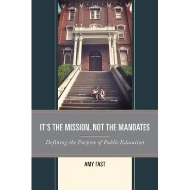 It's the Mission, Not the Mandates: Defining the Purpose of Public Education