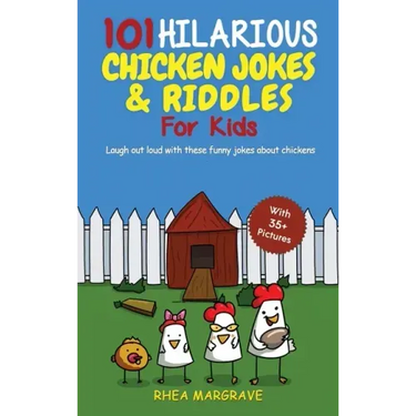 101 Hilarious Chicken Jokes & Riddles For Kids: Laugh Out Loud With These Funny Jokes About Chickens (WITH 35+ PICTURES!)