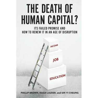 Death of Human Capital?: Its Failed Promise and How to Renew It in an Age of Disruption