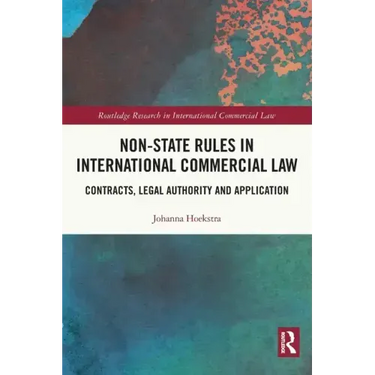 Non-State Rules in International Commercial Law: Contracts, Legal Authority and Application