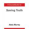 CourseGuide for Saving Truth