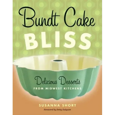 Bundt Cake Bliss: Delicious Desserts from Midwest Kitchens
