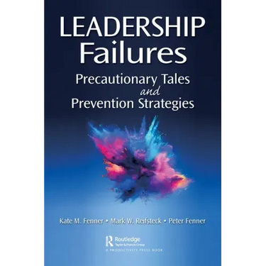 Leadership Failures: Precautionary Tales and Prevention Strategies