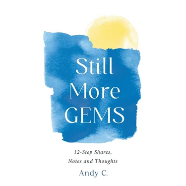 Still More GEMS: 12-Step Shares, Notes and Thoughts
