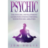 Psychic: The Psychic Development Guide for Strengthening Your Psychic Abilities