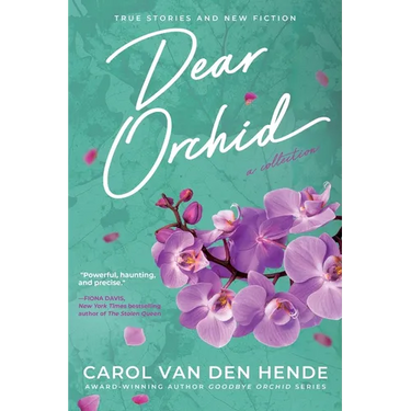 Dear Orchid: Letters and New Beginnings-True Stories and Fiction filled with Heart, Humor, and Hope