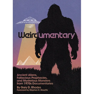 Weirdumentary: Ancient Aliens, Fallacious Prophecies, and Mysterious Monsters from 1970s Documentaries