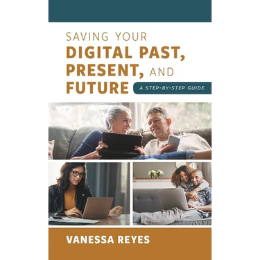 Saving Your Digital Past, Present, and Future: A Step-By-Step Guide