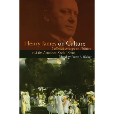 Henry James on Culture: Collected Essays on Politics and the American Social Scene