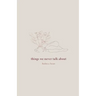 things we never talk about