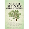 Your Money Milestones: A Guide to Making the 9 Most Important Financial Decisions of Your Life