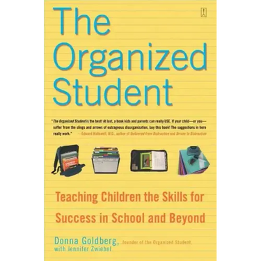 The Organized Student: Teaching Children the Skills for Success in School and Beyond