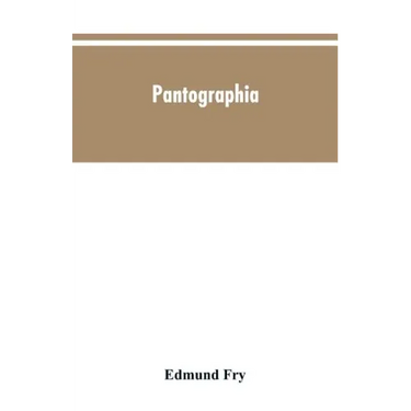 Pantographia; containing accurate copies of all the known alphabets in the world; together with an English explanation of the peculiar force or power