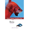 Betta: Your Happy Healthy Pet