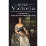 Queen Victoria: The British Monarch Who Ruled the Longest (A Captivating Guide to the Queen of the United Kingdoms of Great Britain)