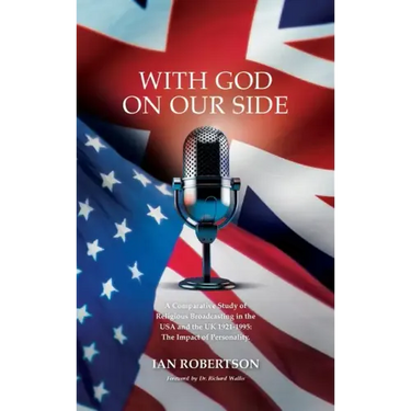 With God on Our Side: A Comparative Study of Religious Broadcasting in the USA and the UK 1921-1995: The Impact of Personality.