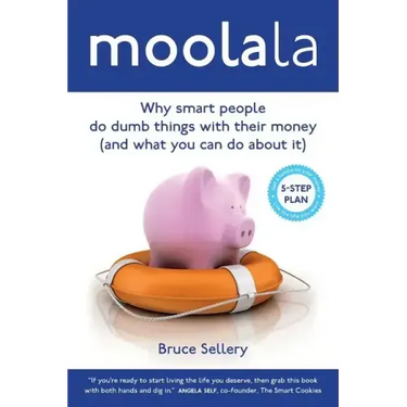 Moolala: Why Smart People Do Dumb Things With Their Money - And What You Can Do About It