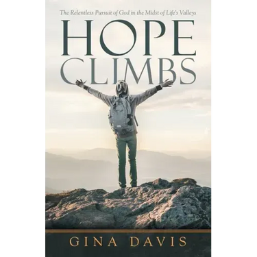 Hope Climbs: The Relentless Pursuit of God in the Midst of Life's Valleys