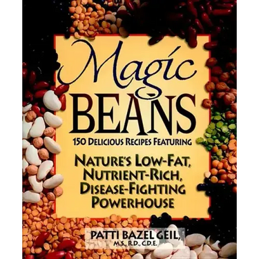Magic Beans: 150 Delicious Recipes Featuring Nature's Low-Fat, Nutrient Rich, Disease-Fighting Powerhouse