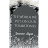 The Words We Put on Our Tombstones