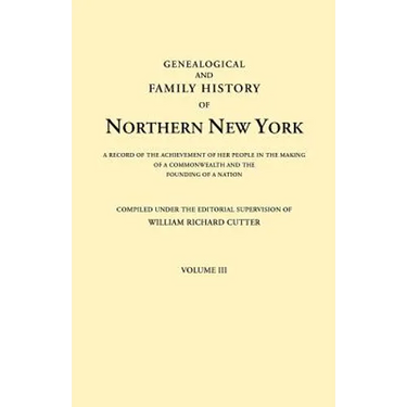 Genealogical and Family History of Northern New York. a Record of the Achievements of Her People in the Making of a Commonwealth and the Founding of a