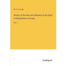 History of the Rise and Influence of the Spirit of Rationalism in Europe: Vol. 1