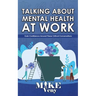 Talking About Mental Health at Work: Gain Confidence Around These Critical Conversations