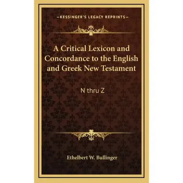 A Critical Lexicon and Concordance to the English and Greek New Testament: N Thru Z