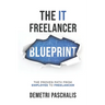 The IT Freelancer Blueprint: The proven path from employee to freelancer