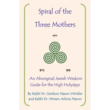 Spiral of the Three Mothers: An Aboriginal Wisdom Guide to the High Holydays