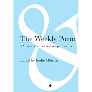 The Weekly Poem: 52 Exercises in Closed and Open Forms
