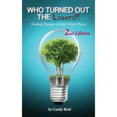 Who Turned Out the Lights?!: Finding Treasure in Life's Dark Places