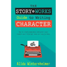 The Story Works Guide to Writing Character: How to create characters your readers will love--or love to hate.