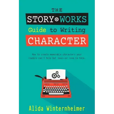 The Story Works Guide to Writing Character: How to create characters your readers will love--or love to hate.