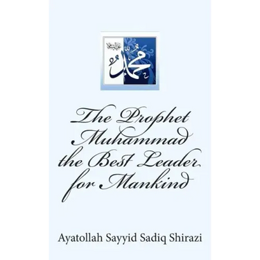 The Prophet Muhammad the Best Leader for Mankind