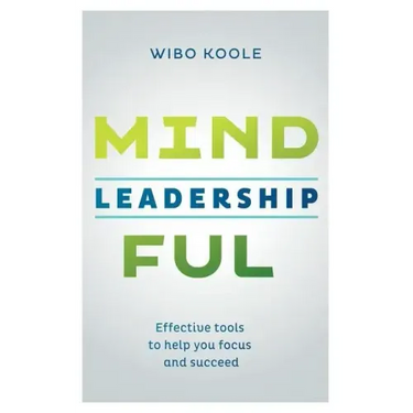 Mindful Leadership: Effective tools to help you focus and succeed